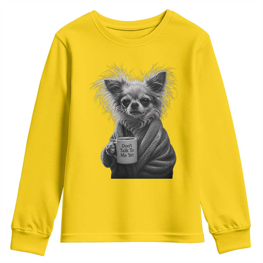 Funny Chihuahua Coffee Lover Youth Sweatshirt Do Not Talk To Me Yet