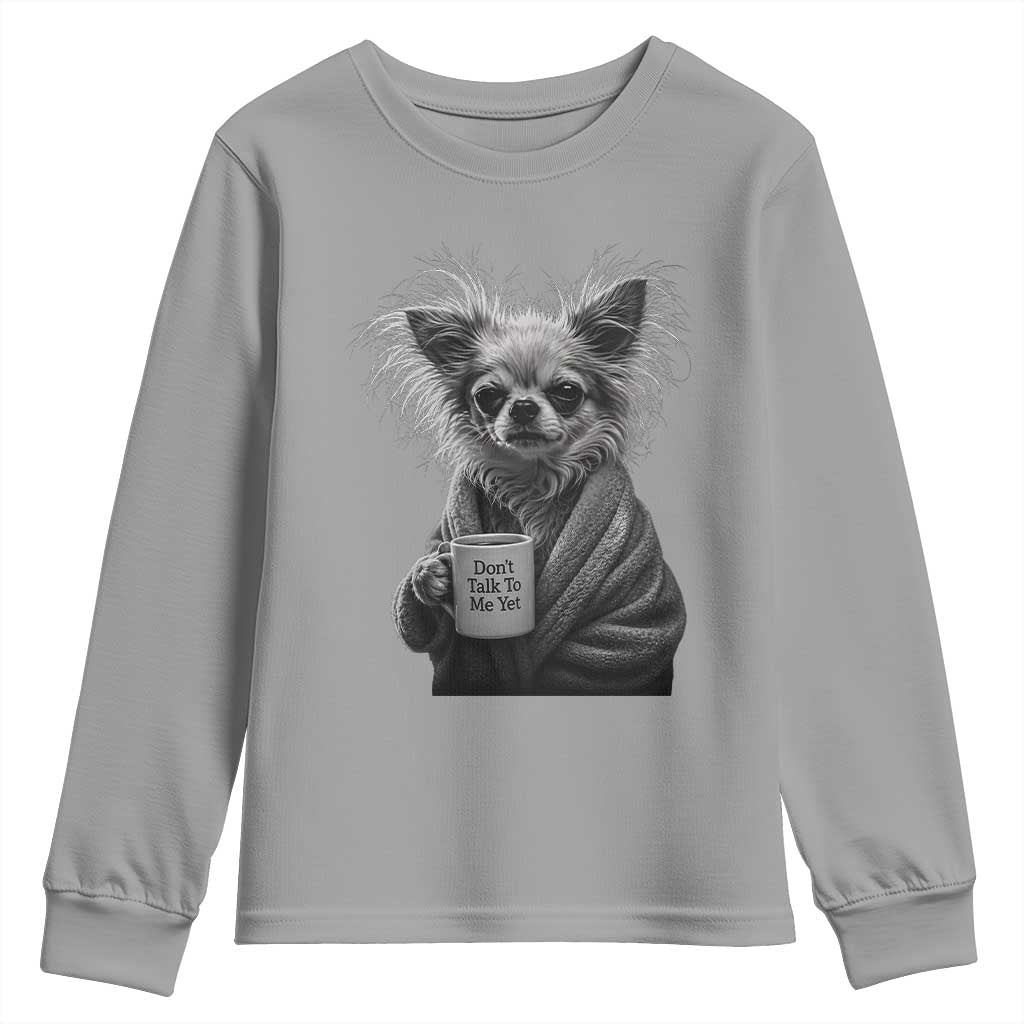 Funny Chihuahua Coffee Lover Youth Sweatshirt Do Not Talk To Me Yet
