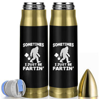 Bigfoot Bathroom Humor Bullet Tumbler Sometimes I Just Be Fartin