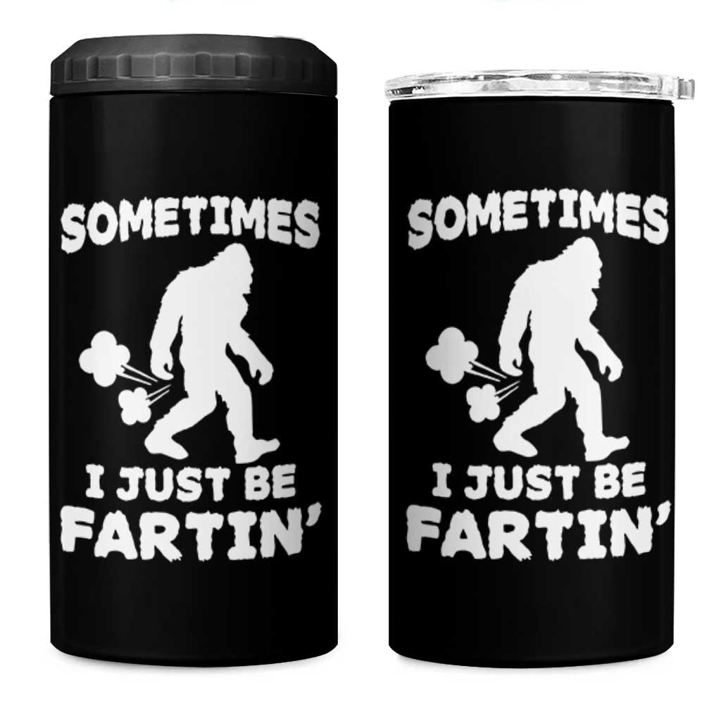 Bigfoot Bathroom Humor 4 in 1 Can Cooler Tumbler Sometimes I Just Be Fartin