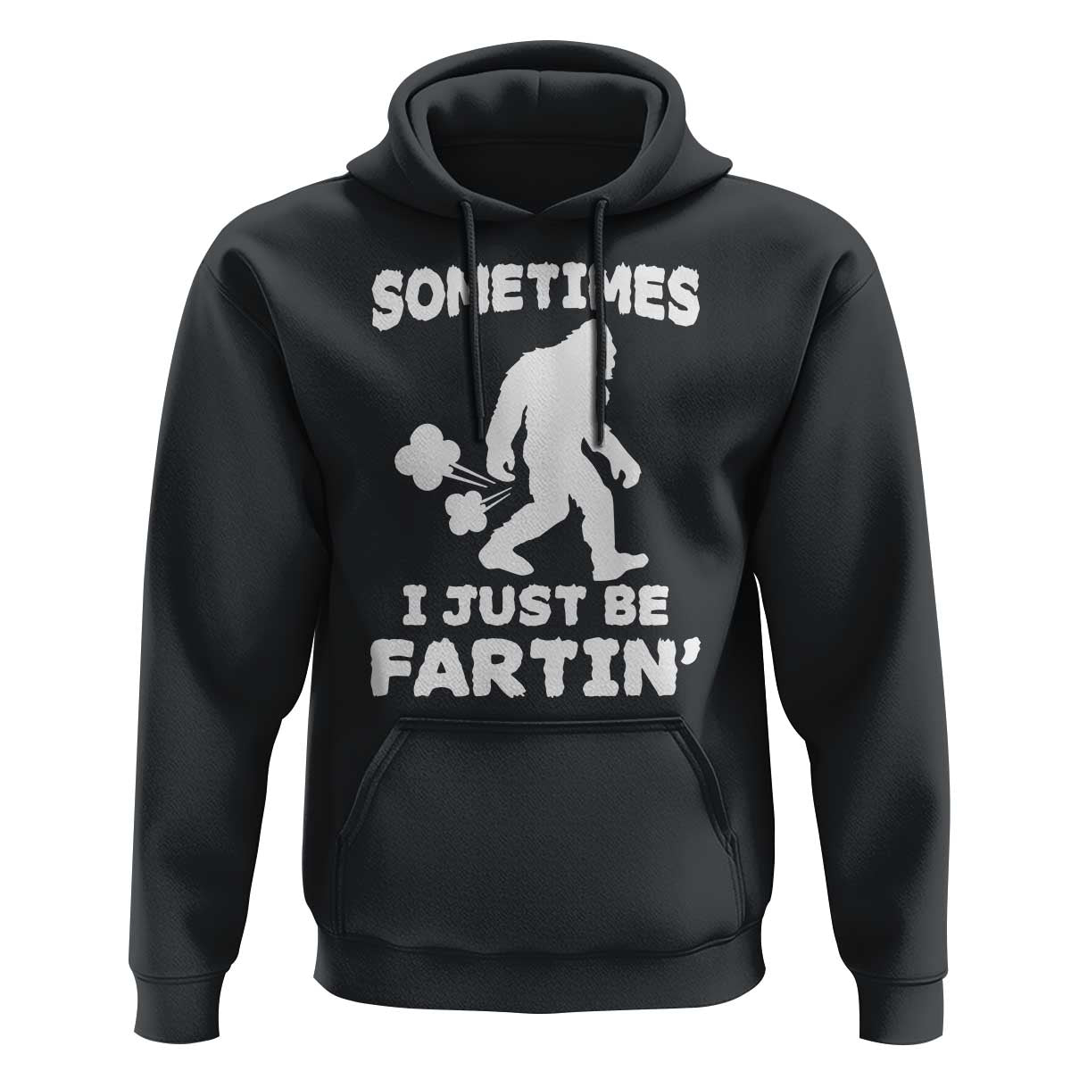 Bigfoot Bathroom Humor Hoodie Sometimes I Just Be Fartin