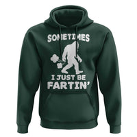 Bigfoot Bathroom Humor Hoodie Sometimes I Just Be Fartin