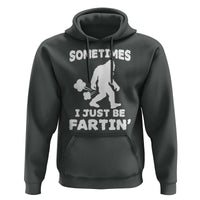 Bigfoot Bathroom Humor Hoodie Sometimes I Just Be Fartin