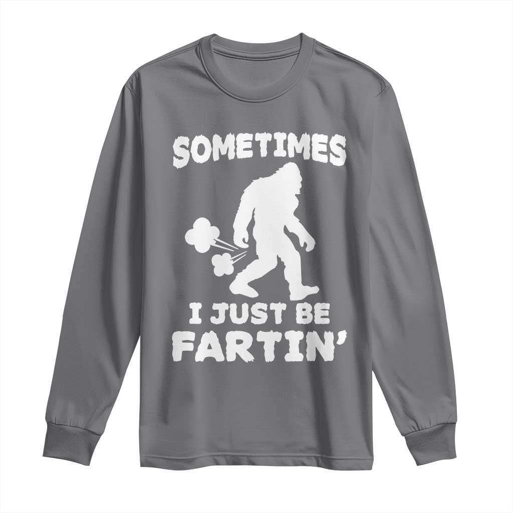 Bigfoot Bathroom Humor Long Sleeve Shirt Sometimes I Just Be Fartin