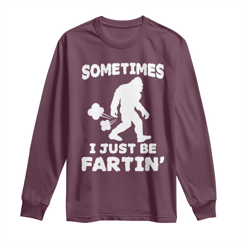 Bigfoot Bathroom Humor Long Sleeve Shirt Sometimes I Just Be Fartin
