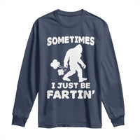 Bigfoot Bathroom Humor Long Sleeve Shirt Sometimes I Just Be Fartin