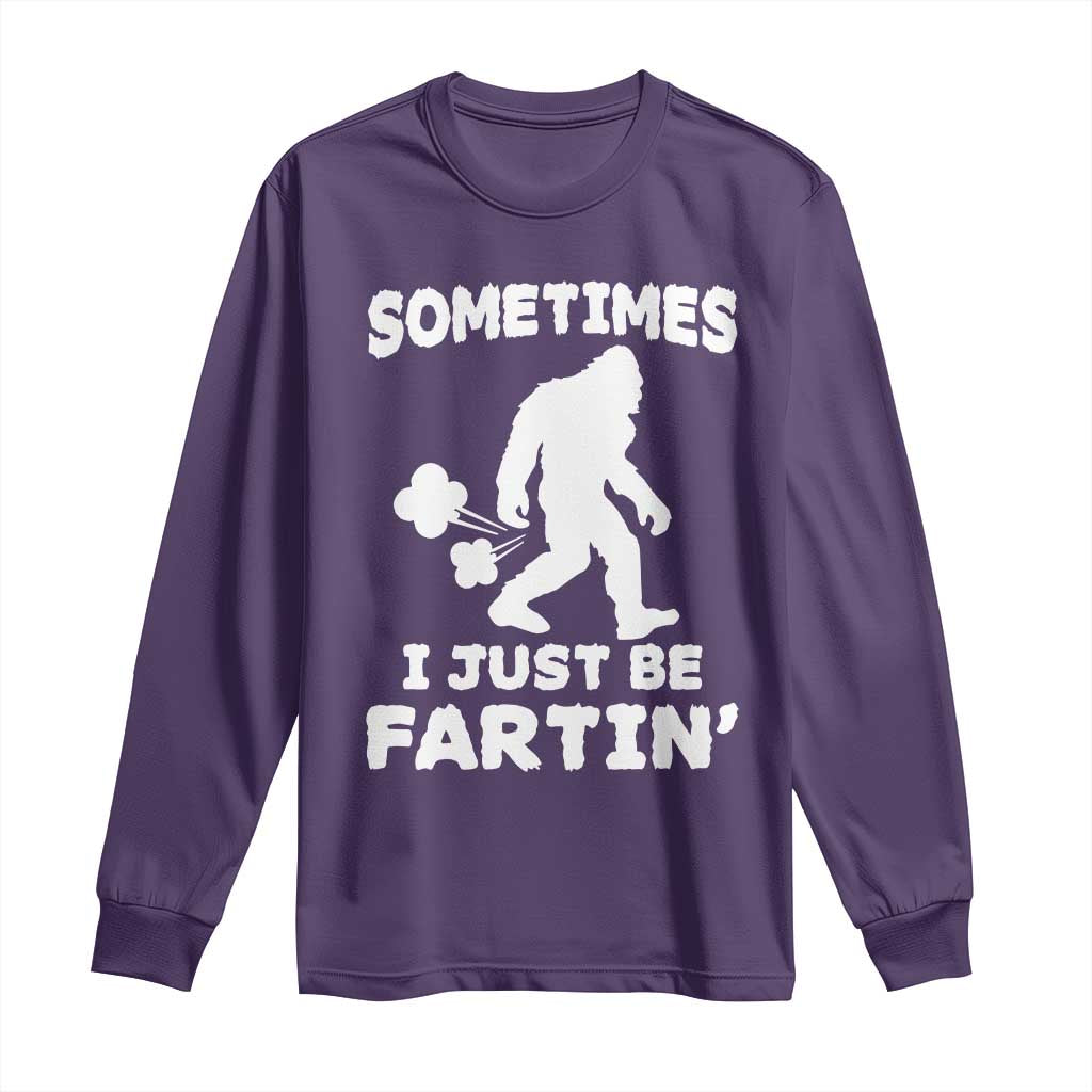 Bigfoot Bathroom Humor Long Sleeve Shirt Sometimes I Just Be Fartin