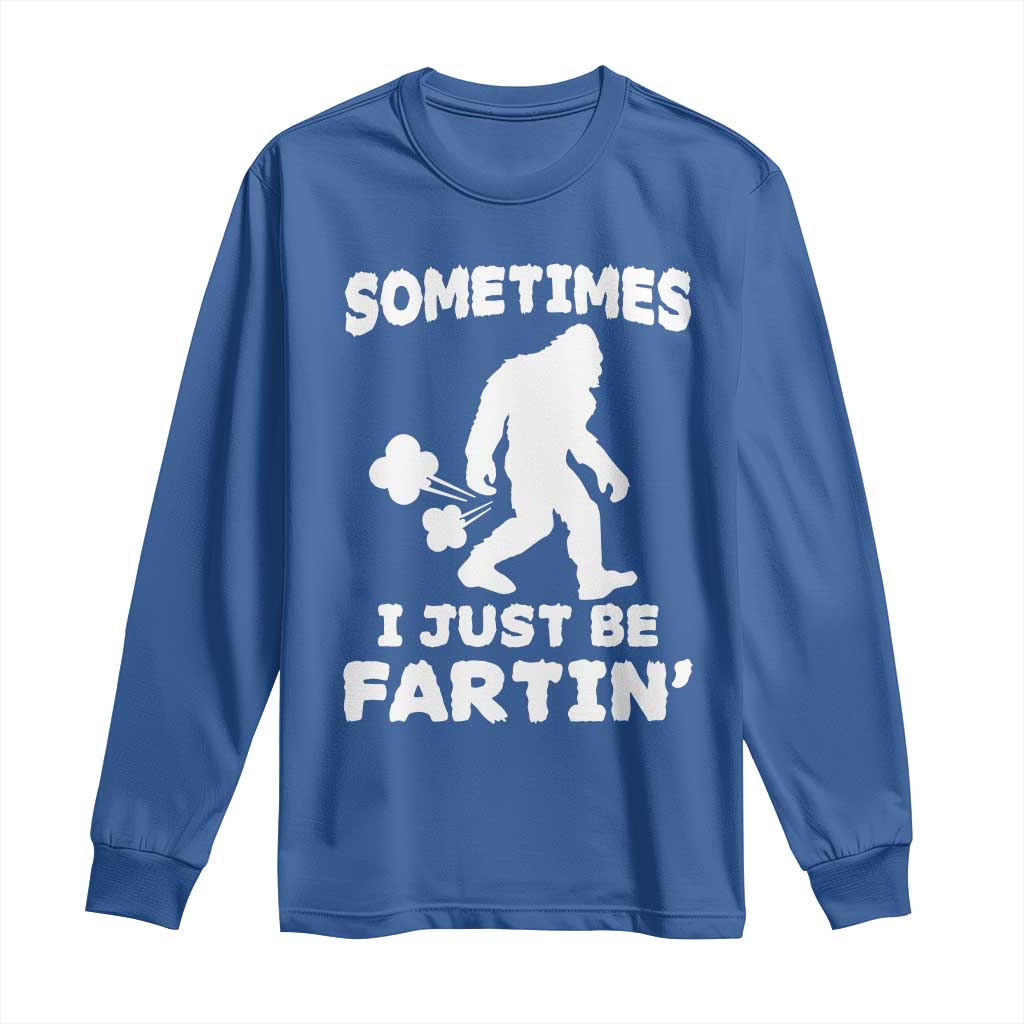 Bigfoot Bathroom Humor Long Sleeve Shirt Sometimes I Just Be Fartin