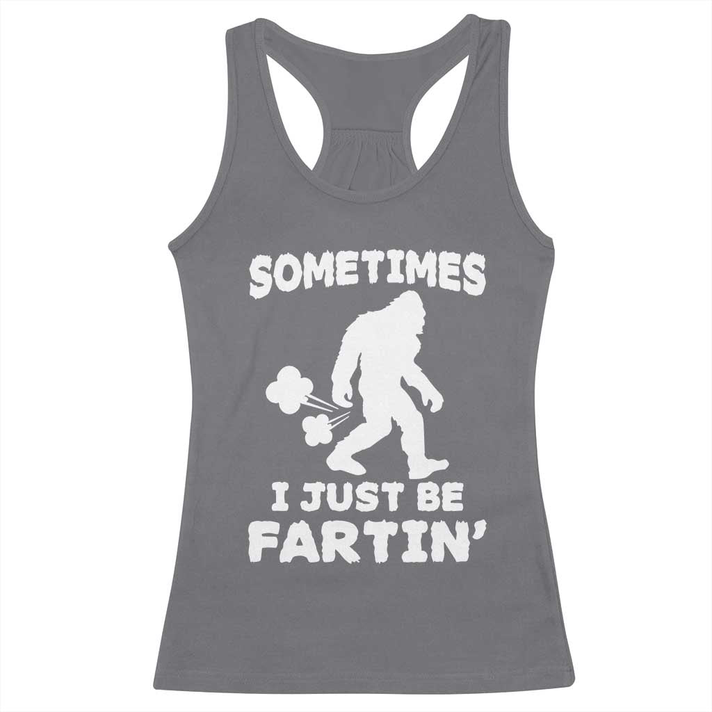 Bigfoot Bathroom Humor Racerback Tank Top Sometimes I Just Be Fartin