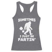 Bigfoot Bathroom Humor Racerback Tank Top Sometimes I Just Be Fartin