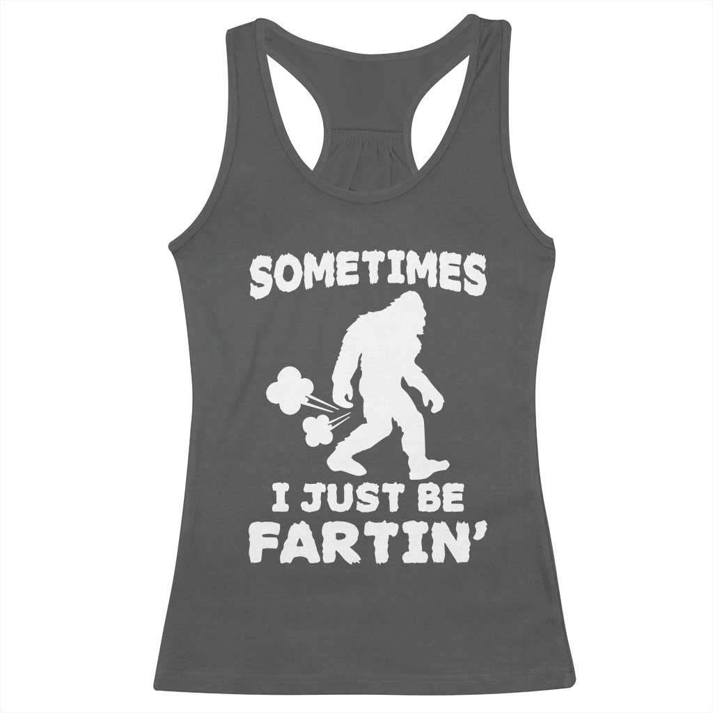 Bigfoot Bathroom Humor Racerback Tank Top Sometimes I Just Be Fartin