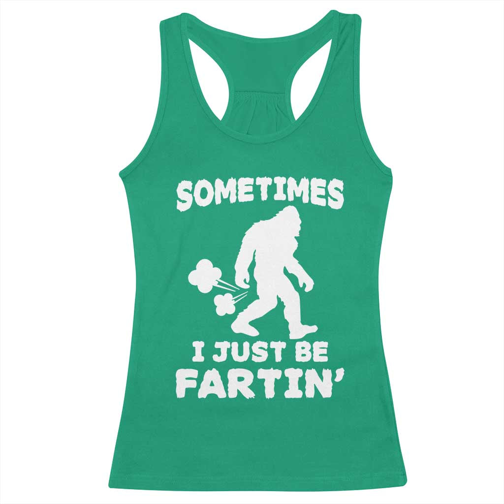 Bigfoot Bathroom Humor Racerback Tank Top Sometimes I Just Be Fartin