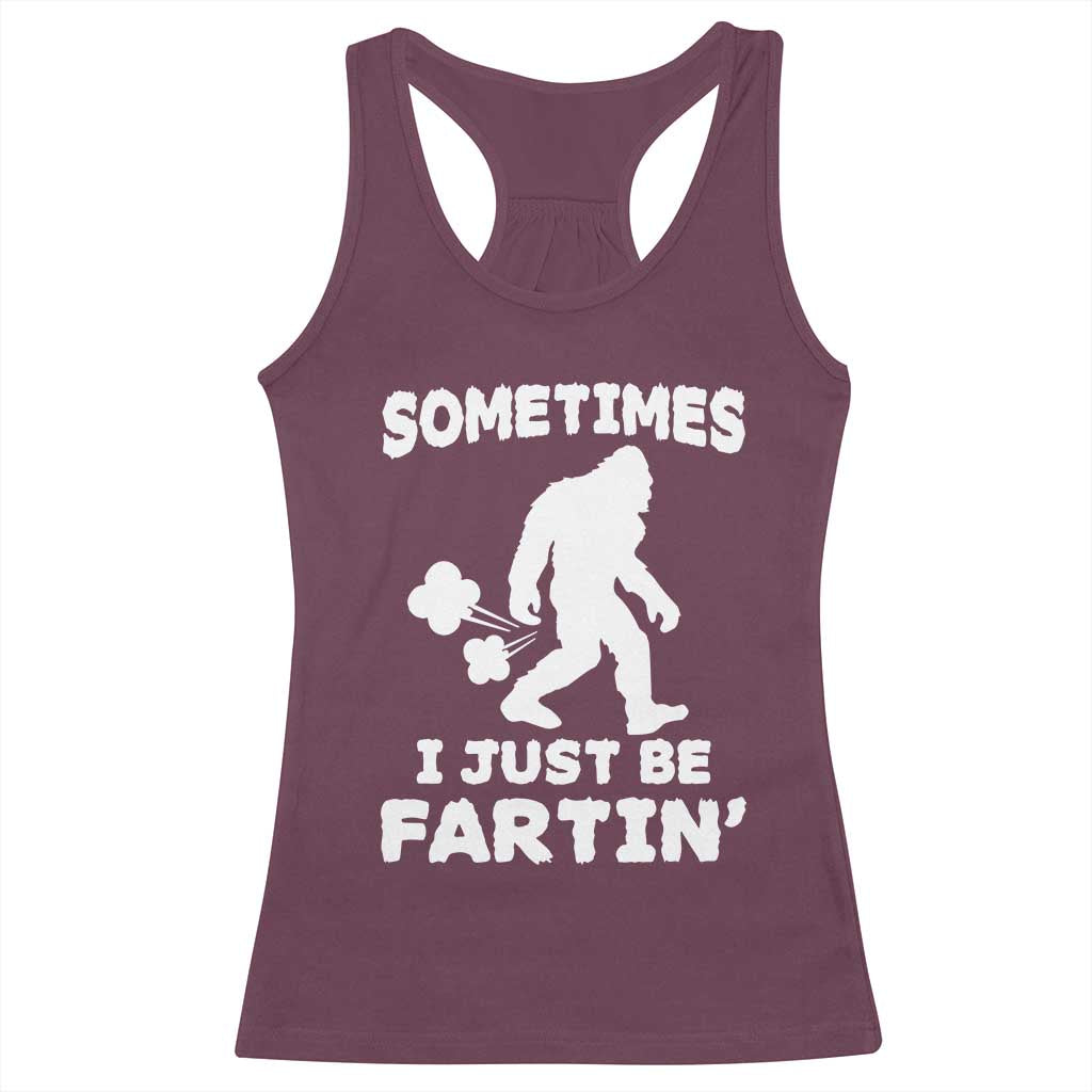 Bigfoot Bathroom Humor Racerback Tank Top Sometimes I Just Be Fartin