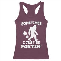 Bigfoot Bathroom Humor Racerback Tank Top Sometimes I Just Be Fartin