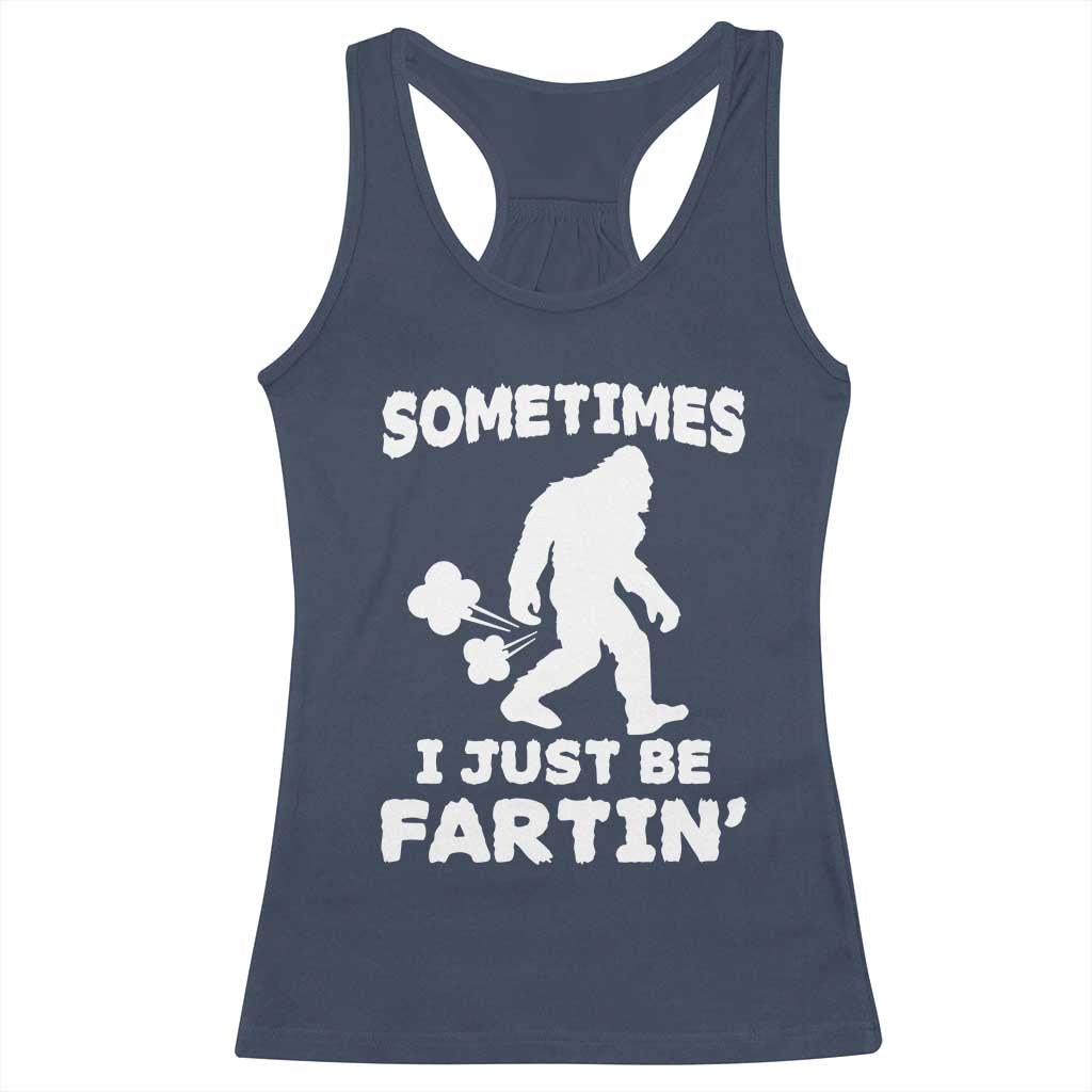 Bigfoot Bathroom Humor Racerback Tank Top Sometimes I Just Be Fartin