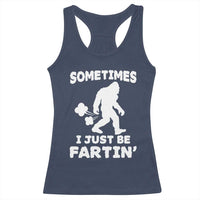 Bigfoot Bathroom Humor Racerback Tank Top Sometimes I Just Be Fartin