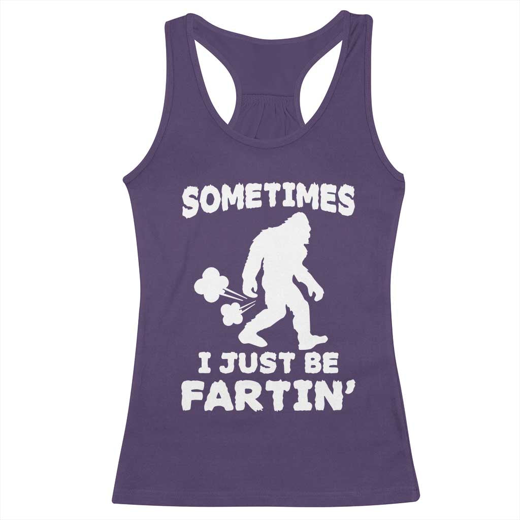 Bigfoot Bathroom Humor Racerback Tank Top Sometimes I Just Be Fartin
