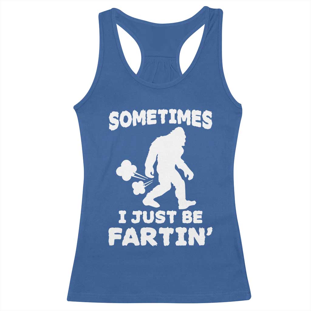 Bigfoot Bathroom Humor Racerback Tank Top Sometimes I Just Be Fartin