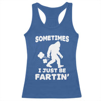 Bigfoot Bathroom Humor Racerback Tank Top Sometimes I Just Be Fartin