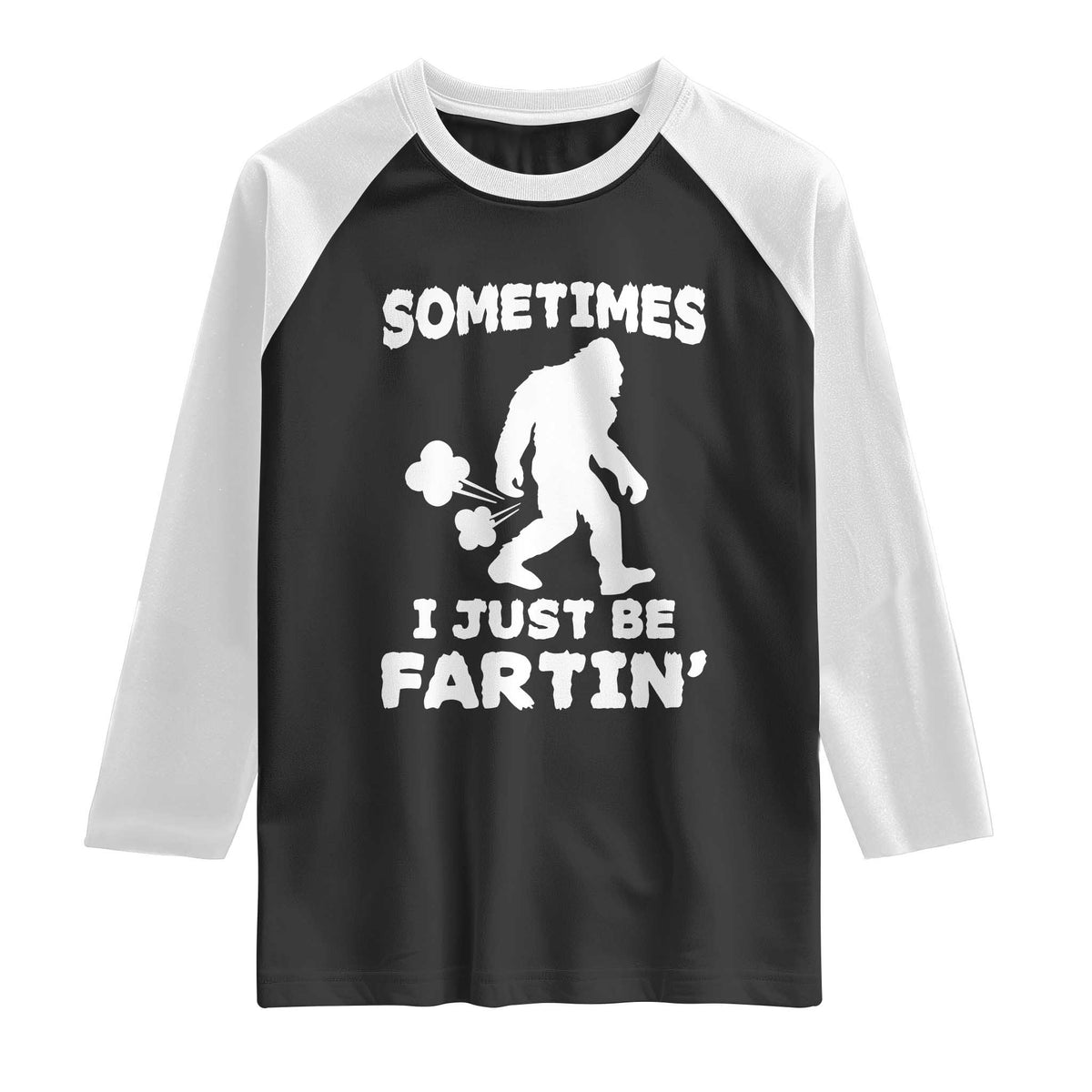 Bigfoot Bathroom Humor Raglan Shirt Sometimes I Just Be Fartin