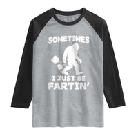 Bigfoot Bathroom Humor Raglan Shirt Sometimes I Just Be Fartin