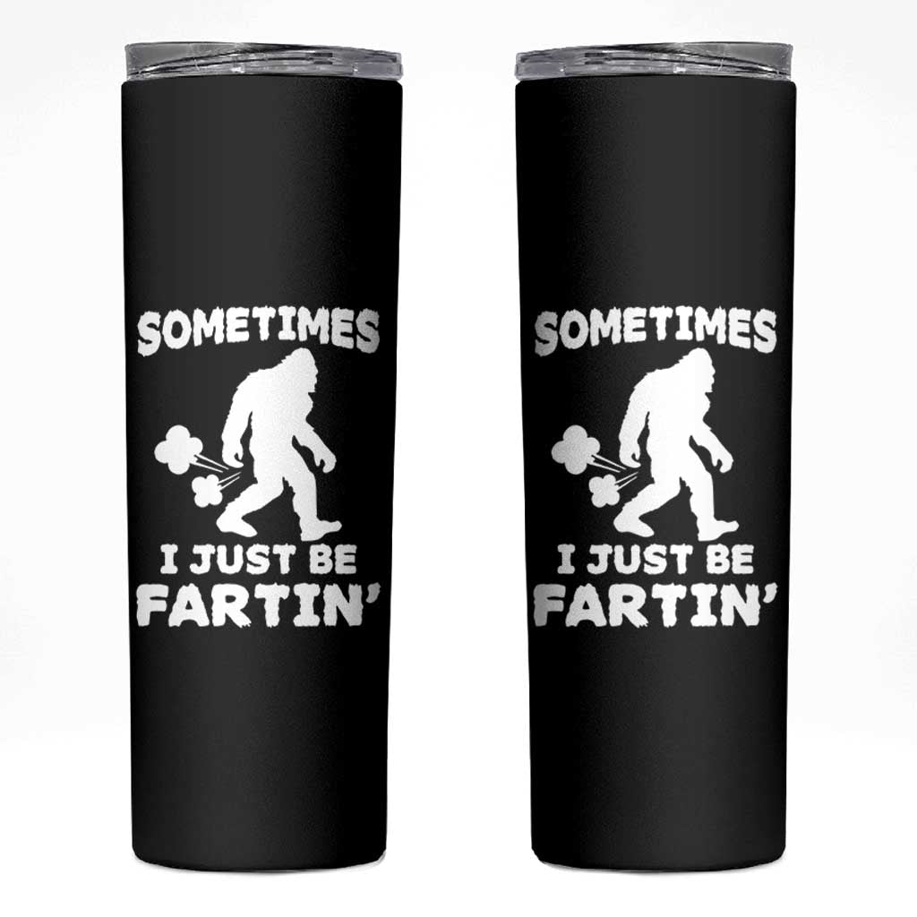 Bigfoot Bathroom Humor Skinny Tumbler Sometimes I Just Be Fartin