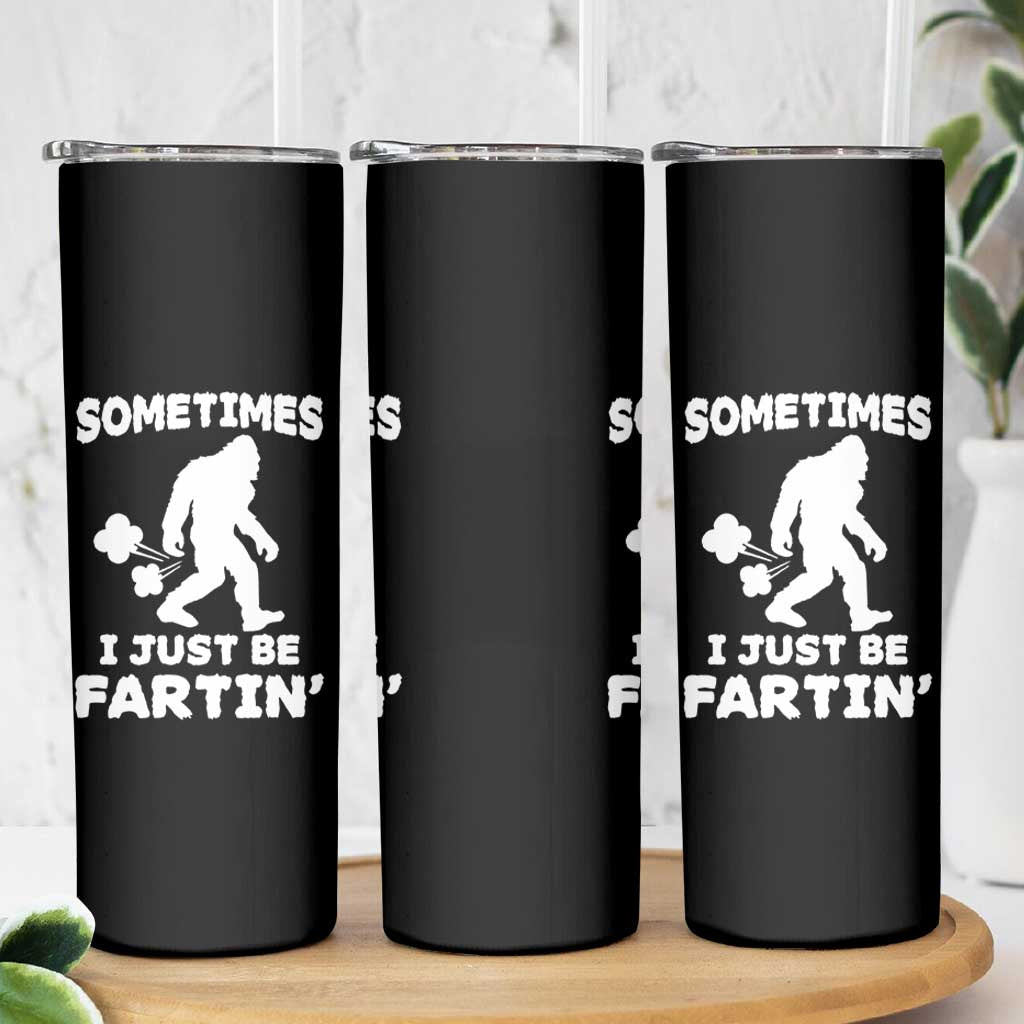 Bigfoot Bathroom Humor Skinny Tumbler Sometimes I Just Be Fartin