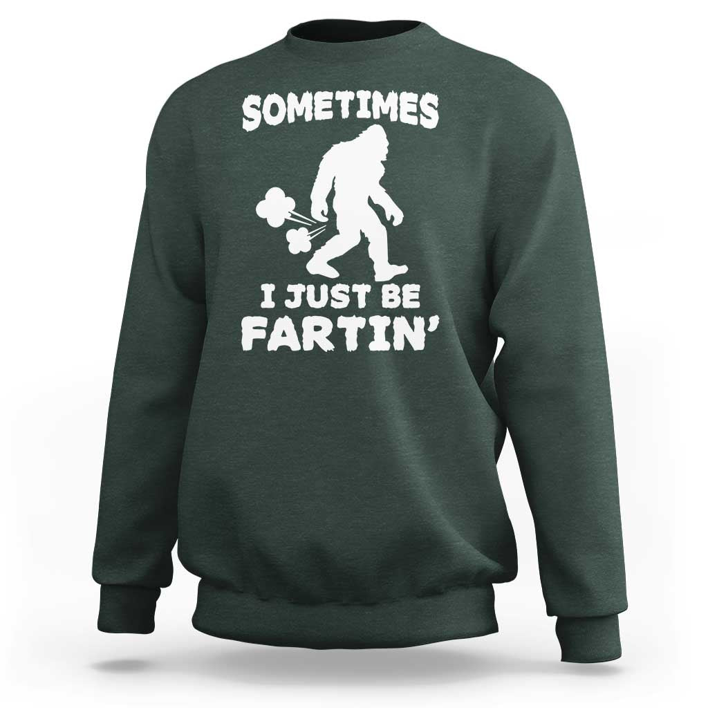Bigfoot Bathroom Humor Sweatshirt Sometimes I Just Be Fartin