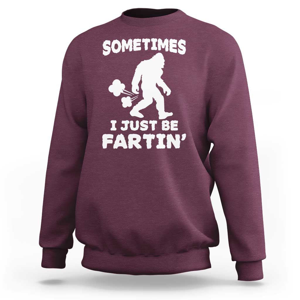 Bigfoot Bathroom Humor Sweatshirt Sometimes I Just Be Fartin