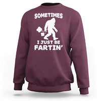 Bigfoot Bathroom Humor Sweatshirt Sometimes I Just Be Fartin