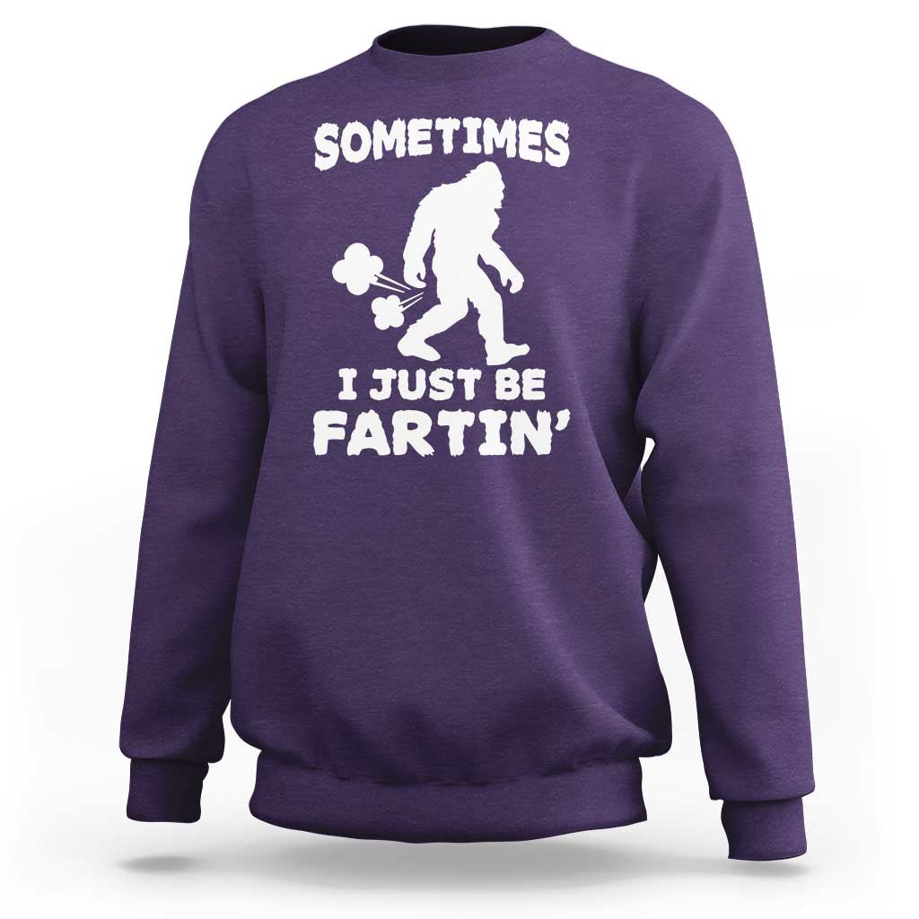 Bigfoot Bathroom Humor Sweatshirt Sometimes I Just Be Fartin