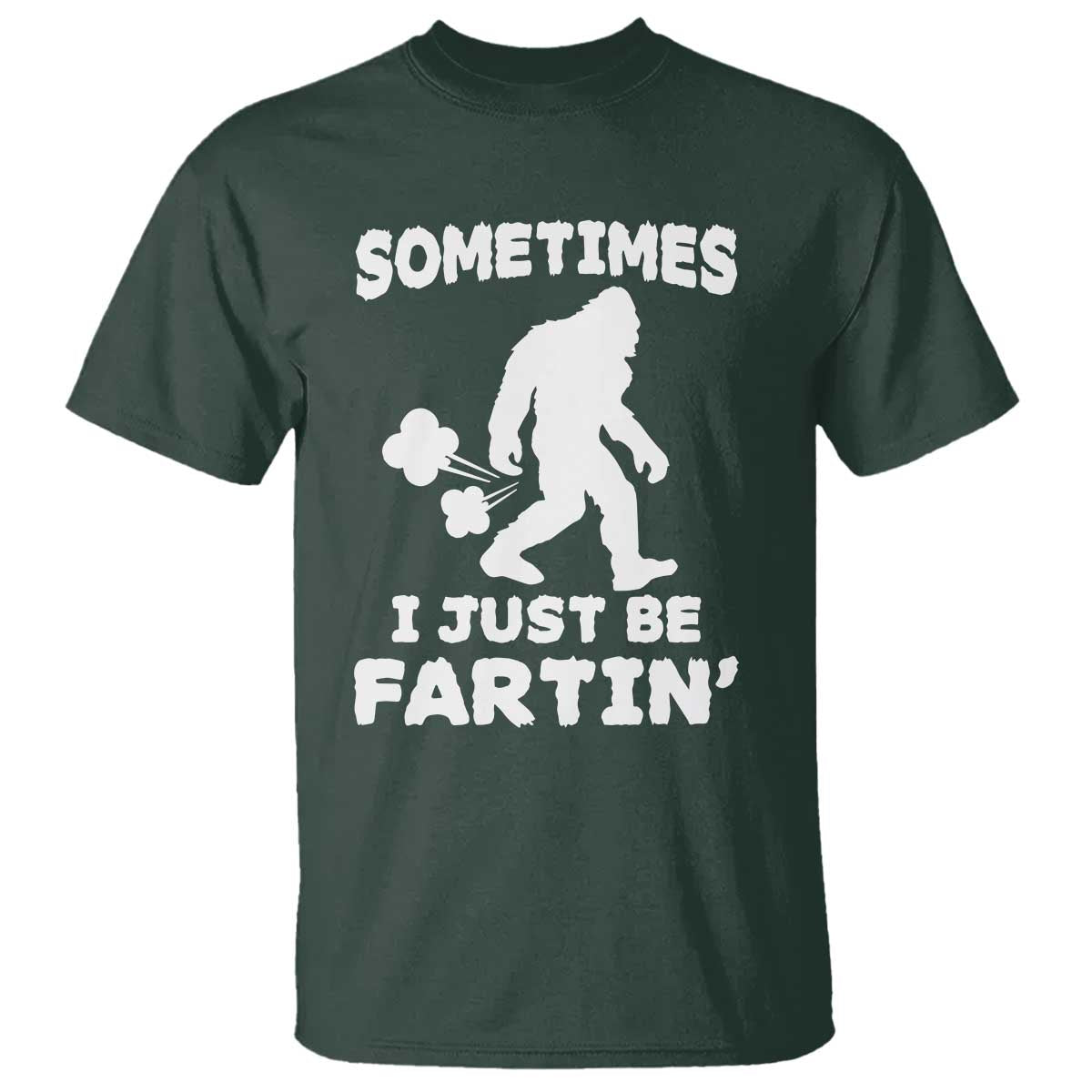 Bigfoot Bathroom Humor T Shirt Sometimes I Just Be Fartin