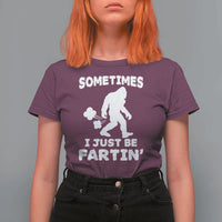 Bigfoot Bathroom Humor T Shirt For Women Sometimes I Just Be Fartin
