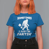 Bigfoot Bathroom Humor T Shirt For Women Sometimes I Just Be Fartin