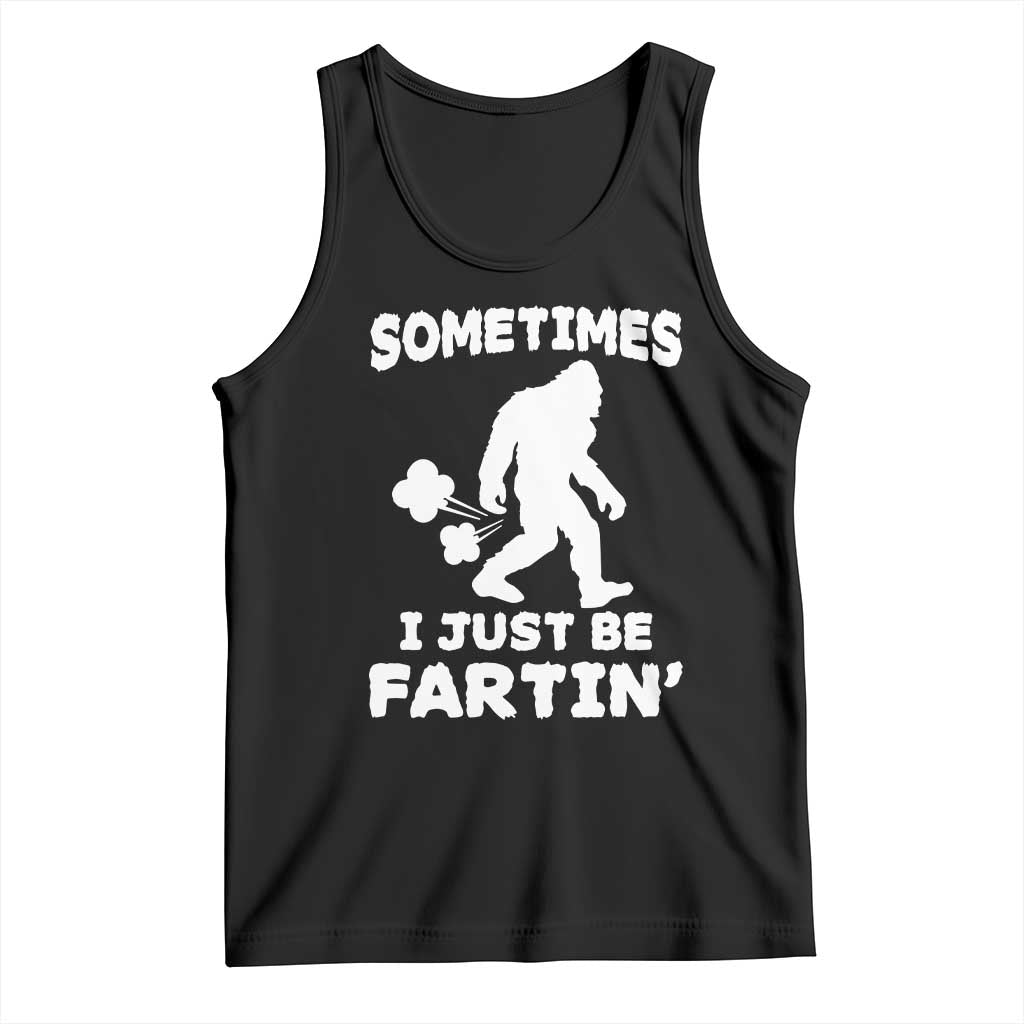 Bigfoot Bathroom Humor Tank Top Sometimes I Just Be Fartin