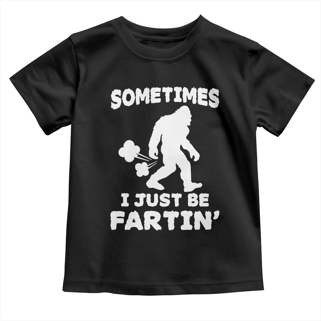Bigfoot Bathroom Humor Toddler T Shirt Sometimes I Just Be Fartin