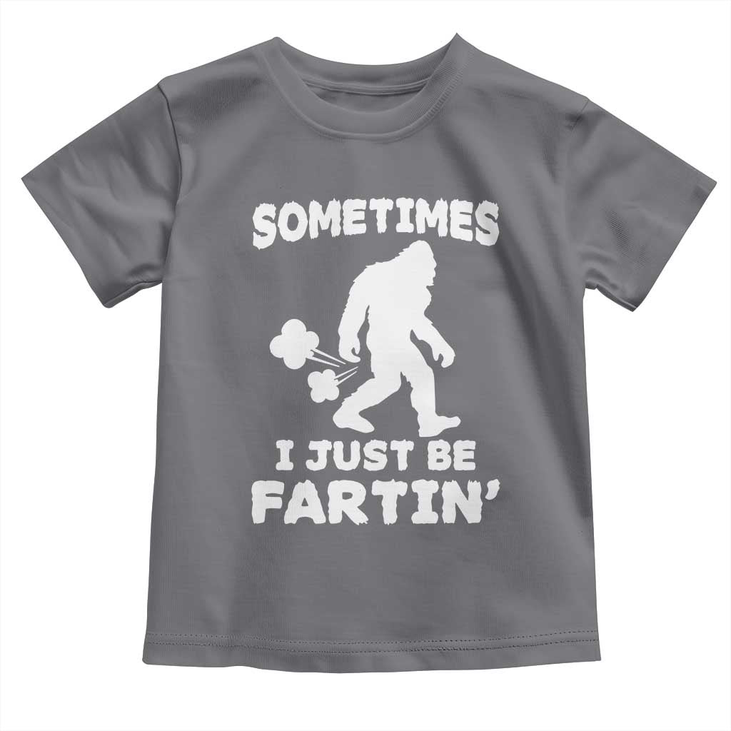 Bigfoot Bathroom Humor Toddler T Shirt Sometimes I Just Be Fartin