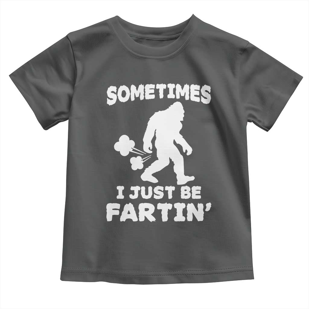 Bigfoot Bathroom Humor Toddler T Shirt Sometimes I Just Be Fartin
