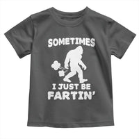 Bigfoot Bathroom Humor Toddler T Shirt Sometimes I Just Be Fartin