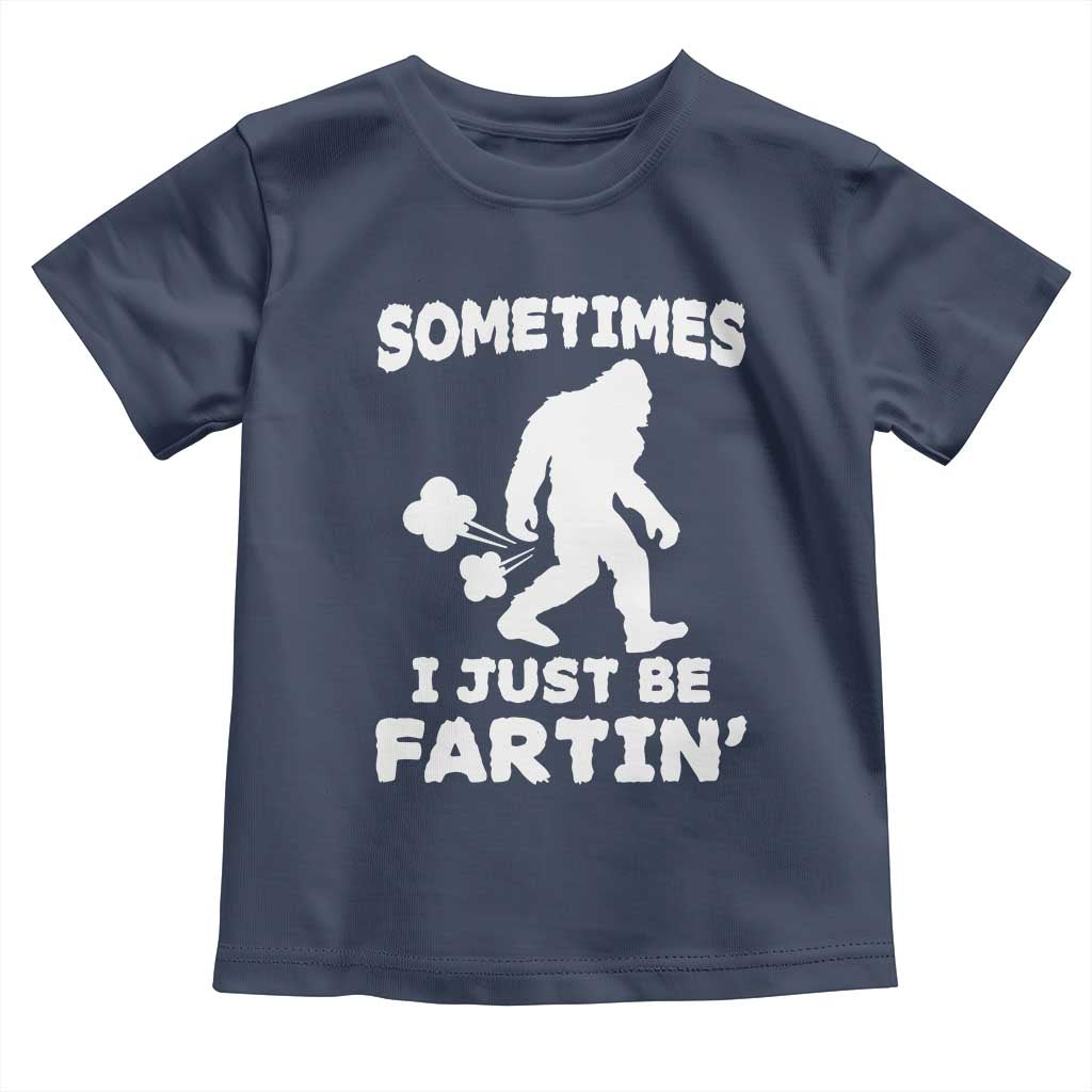 Bigfoot Bathroom Humor Toddler T Shirt Sometimes I Just Be Fartin