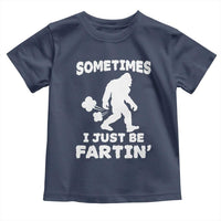 Bigfoot Bathroom Humor Toddler T Shirt Sometimes I Just Be Fartin