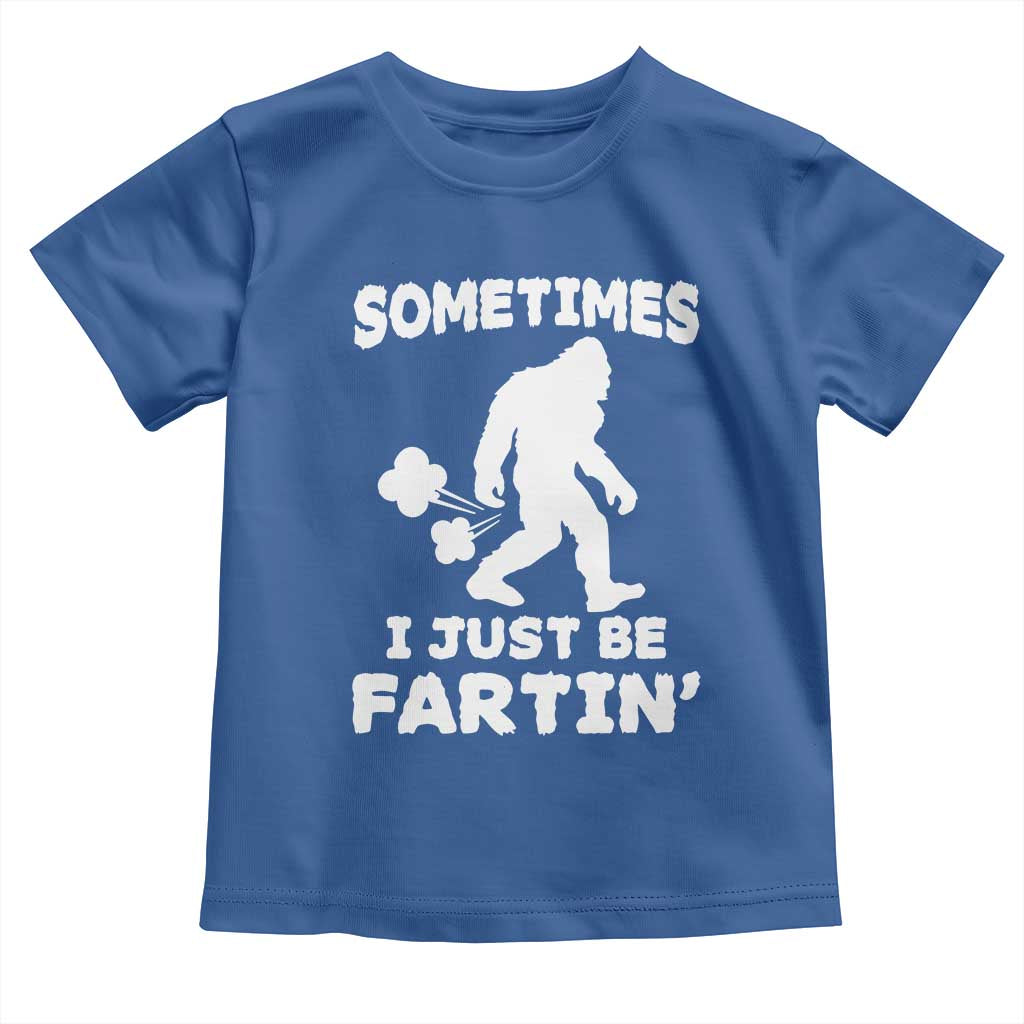 Bigfoot Bathroom Humor Toddler T Shirt Sometimes I Just Be Fartin