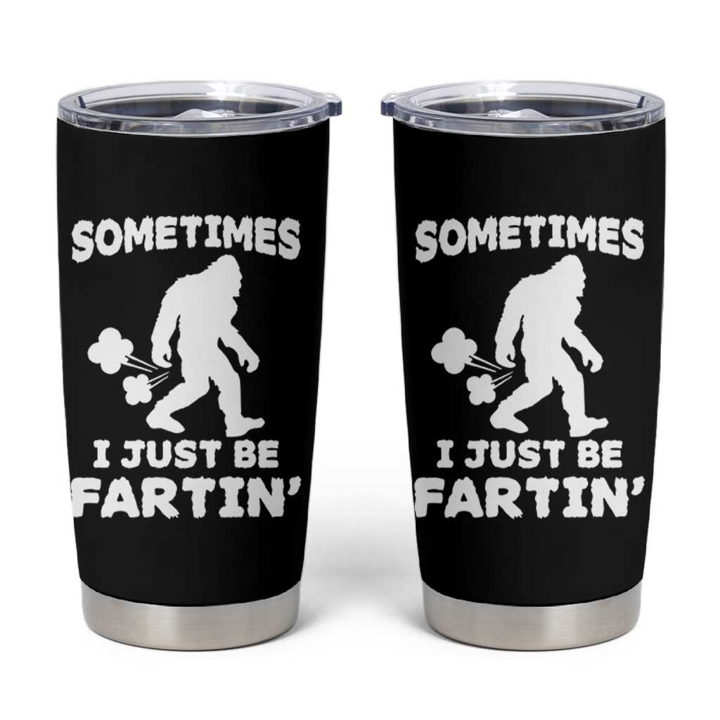 Bigfoot Bathroom Humor Tumbler Cup Sometimes I Just Be Fartin