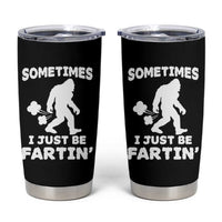 Bigfoot Bathroom Humor Tumbler Cup Sometimes I Just Be Fartin