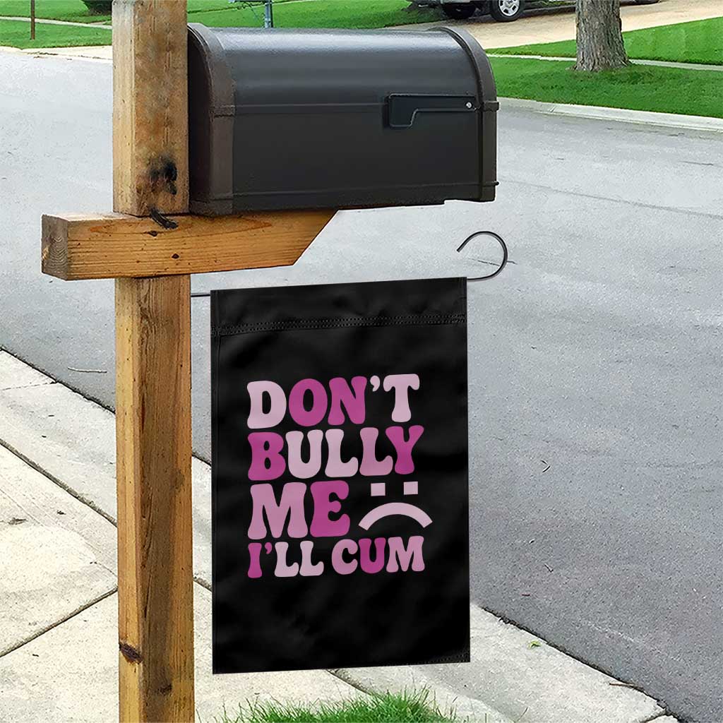 Funny Adult Humor Garden Flag Do Not Bully Me I Will Cum