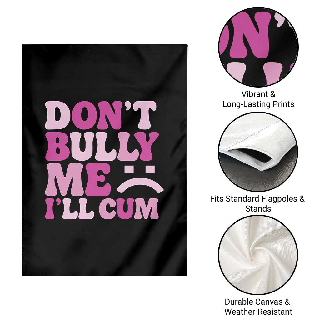 Funny Adult Humor Garden Flag Do Not Bully Me I Will Cum