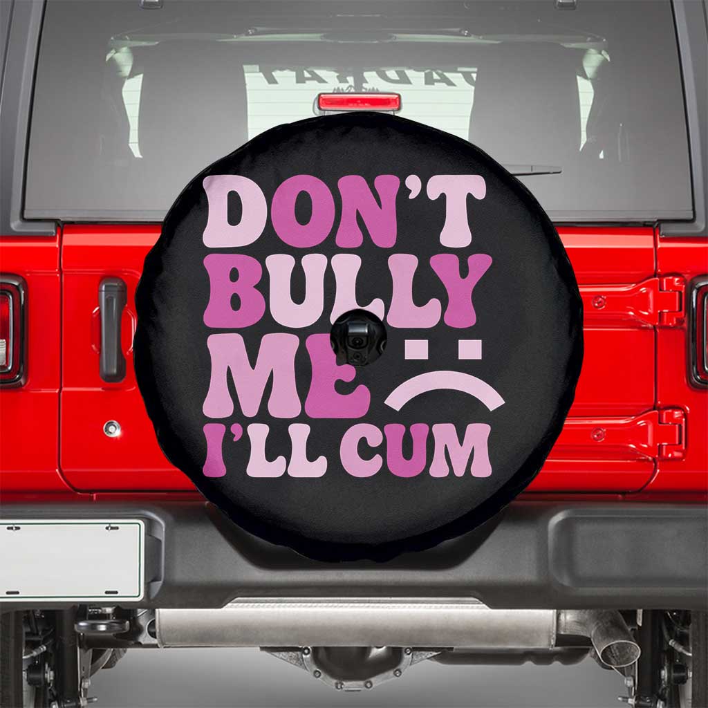 Funny Adult Humor Spare Tire Cover Do Not Bully Me I Will Cum