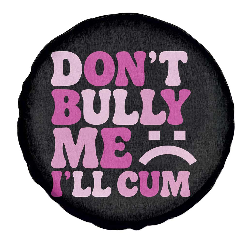 Funny Adult Humor Spare Tire Cover Do Not Bully Me I Will Cum