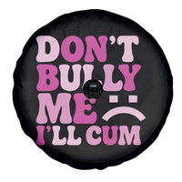Funny Adult Humor Spare Tire Cover Do Not Bully Me I Will Cum
