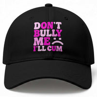 Funny Adult Humor Baseball Cap Do Not Bully Me I Will Cum